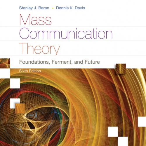 Mass Communication Theory Foundations, Ferment, and Future 6th Edition