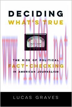 (PDF)Deciding What’s True: The Rise of Political Fact-Checking in American Journalism
