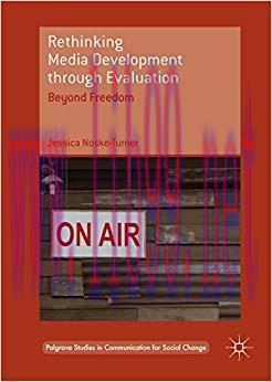 Rethinking Media Development through Evaluation: Beyond Freedom (Palgrave Studies in Communicat...