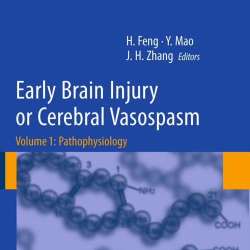 Early Brain Injury or Cerebral Vasospasm-Vol 1-Pathophysiology - Hua Feng, Ying Mao, John H. Zh...