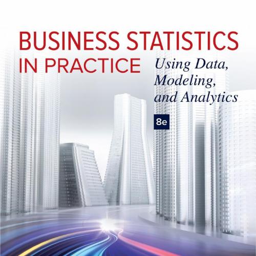 Business Statistics in Practice Using Data, Modeling, and Analytics 8th Edition-Wei Zhi