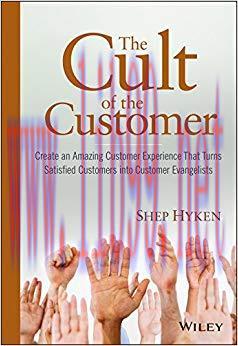 The Cult of the Customer: Create an Amazing Customer Experience That Turns Satisfied Customers ...