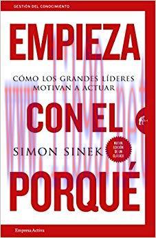Empieza con el porque: Cómo los grandes líderes motivan a actuar (Gestión del conocimiento) (Sp...