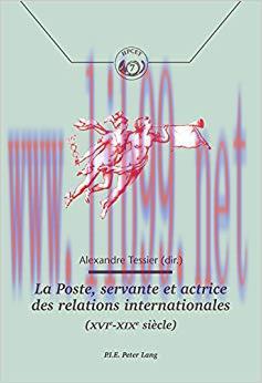 La Poste, servante et actrice des relations internationales (XVIeXIXe siècle) (Histoire de la P...