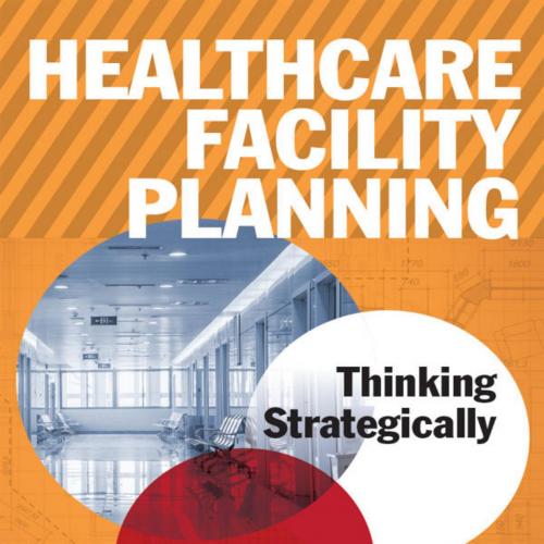 Healthcare Facility Planning_ Thinking Strategically, Second Edition (ACHE Management)