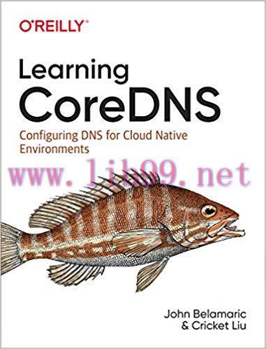 Learning CoreDNS: Configuring DNS for Cloud Native Environments 1st Edition,