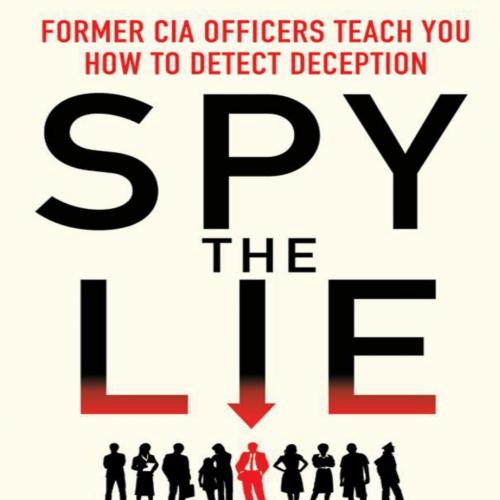 Spy the Lie_ How to spot deception the CIA way