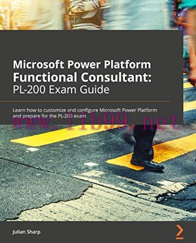 [FOX-Ebook]Microsoft Power Platform Functional Consultant: PL-200 Exam Guide: Learn how to cust...