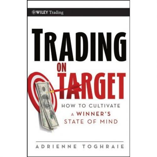 Trading on Target How To Cultivate a Winner's State of Mind