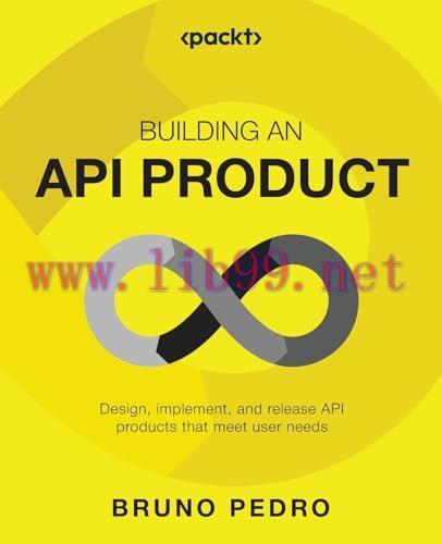 [FOX-Ebook]Building an API Product: Design, implement, and release API products that meet user ...