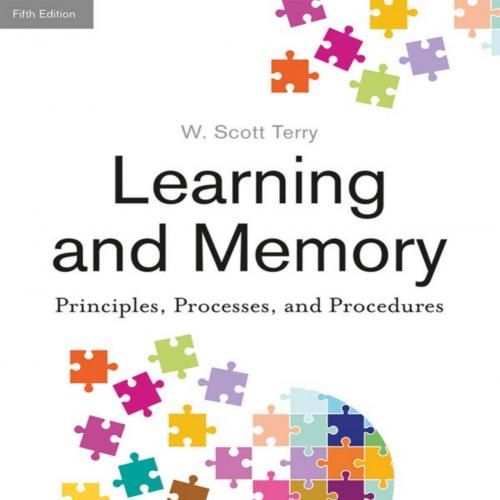 Learning and Memory_ Basic Principles, Processes, and Procedures, Fifth Edition - W. Scott Terr...