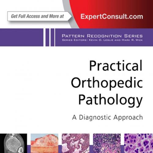 Practical Orthopedic Pathology_ A Diagnostic Approach_ A Volume in the Pattern Recognition Seri...