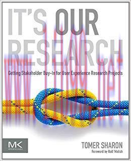 It’s Our Research: Getting Stakeholder Buy-in for User Experience Research Projects 1st Edition