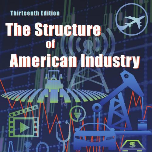 Structure of American Industry 13th Edition by James W. Brock, The - Administrator