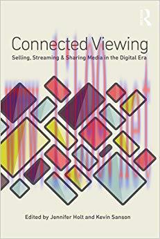 Connected Viewing: Selling, Streaming, & Sharing Media in the Digital Age 1st Edition,