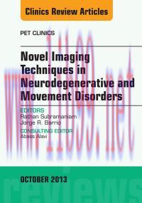 [AME]Novel Imaging Techniques in Neurodegenerative and Movement Disorders, An Issue of PET Clin...