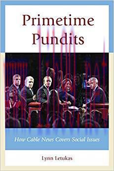 Primetime Pundits: How Cable News Covers Social Issues Reprint Edition,