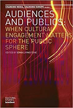 Audiences and Publics: When Cultural Engagement Matters for the Public Sphere. Changing Media –...