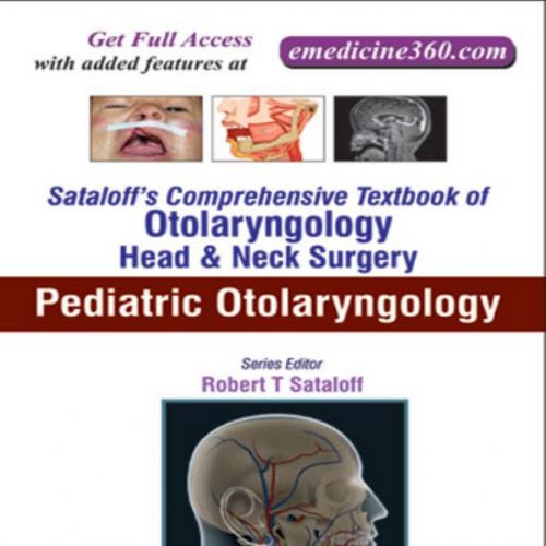 Sataloff's Comprehensive Textbook of Otolaryngology, Head & Neck Surgery, Volume 6 Pediatric Ot...