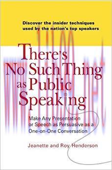 There’s No Such Thing as Public Speaking: Make Any Presentation or Speech as Persuasive as a On...