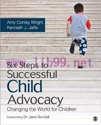Six Steps to Successful Child Advocacy: Changing the World for Children 1st Edition,