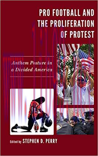 Pro Football and the Proliferation of Protest: Anthem Posture in a Divided America (Lexington S...