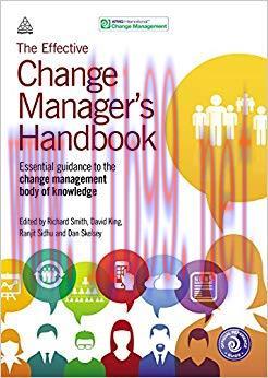 The Effective Change Manager’s Handbook: Essential Guidance to the Change Management Body of Kn...