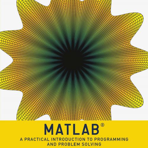 Matlab, 4th Edition A Practical Introduction to Programming and Problem Solving 4e