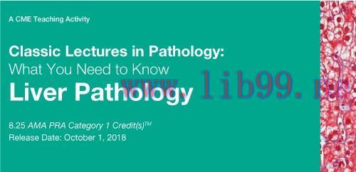 [AME]Classic Lectures in Pathology: What You Need to Know: Liver Pathology 2018 (CME VIDEOS)