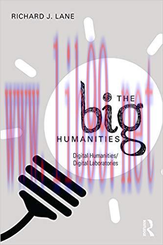 The Big Humanities: Digital Humanities/Digital Laboratories 1st Edition,