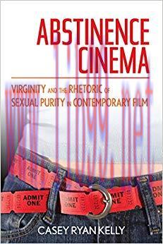 Abstinence Cinema: Virginity and the Rhetoric of Sexual Purity in Contemporary Film None Editio...
