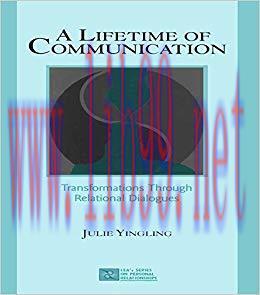 A Lifetime of Communication: Transformations Through Relational Dialogues (LEA’s Series on Pers...