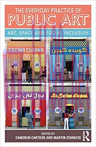 The Everyday Practice of Public Art: Art, Space, and Social Inclusion 1st Edition,