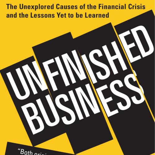 Unfinished Business_ The Unexplored Causes of the Financial Crisis and the Lessons Yet to be Le...
