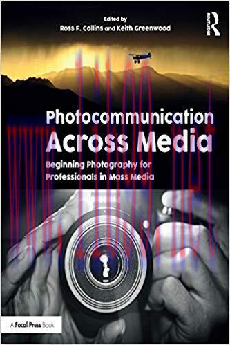 Photocommunication Across Media: Beginning Photography for Professionals in Mass Media 1st Edit...