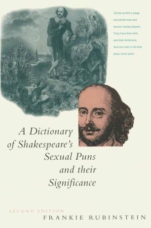 A Dictionary of Shakespeare’s Sexual Puns and Their Significance