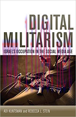 Digital Militarism: Israel’s Occupation in the Social Media Age (Stanford Studies in Middle Eas...