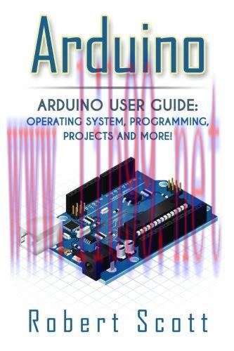 [FOX-Ebook]Arduino: Arduino User Guide for Operating system, Programming, Projects and More!, 2...
