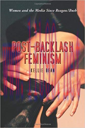 Post-Backlash Feminism: Women and the Media Since Reagan-Bush 1st Edition,