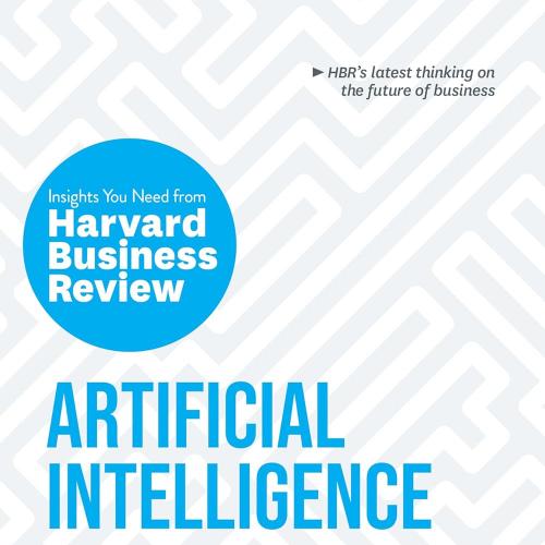 Artificial Intelligence: The Insights You Need from_Harvard Business Review (HBR Insights Serie...