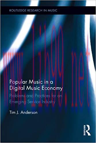 Popular Music in a Digital Music Economy: Problems and Practices for an Emerging Service Indust...