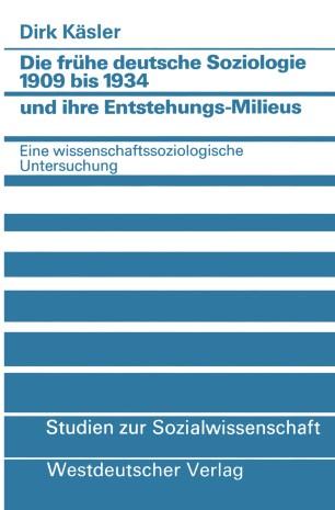 Die frühe deutsche Soziologie 1909 bis 1934 und ihre Entstehungs-Milieus