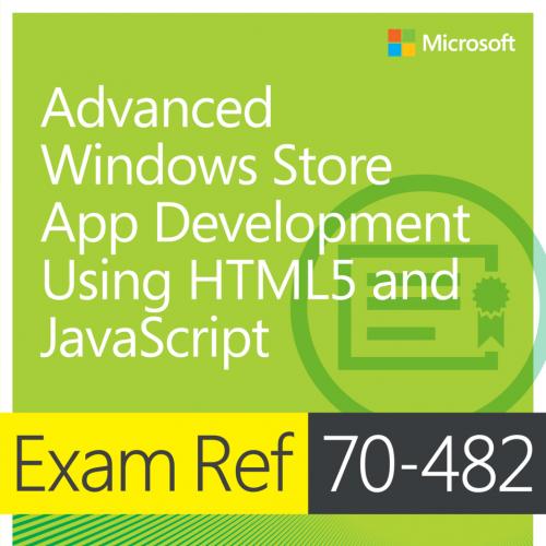 Advanced Windows Store App Development Using HTML5 and JavaScript