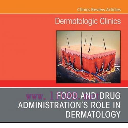 [AME]Food and Drug Administration’s Role in Dermatology, An Issue of Dermatologic Clinics,E-Boo...