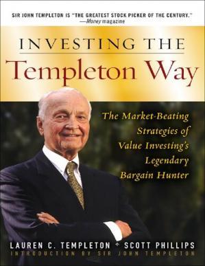 Investing the Templeton Way: The Market-Beating Strategies of Value Investing’s Legendary Barga...