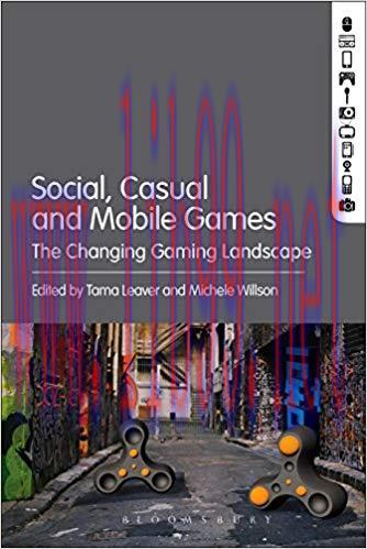 Social, Casual and Mobile Games: The Changing Gaming Landscape 1st Edition,