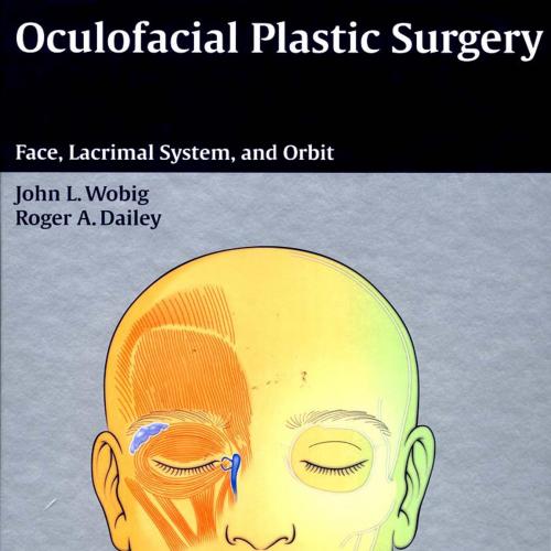 Oculofacial Plastic Surgery Face, Lacrimal System & Orbit