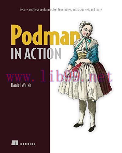 [FOX-Ebook]Podman in Action: Secure, rootless containers for Kubernetes, microservices, and mor...