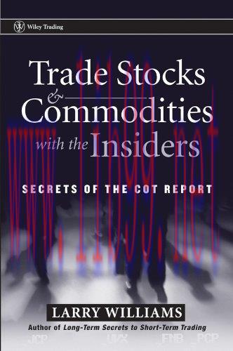 Trade Stocks and Commodities with the Insiders: Secrets of the COT Report (Wiley Trading Book 2...