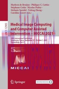 [AME]Medical Image Computing and Computer Assisted Intervention – MICCAI 2021 : 24th Internatio...